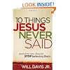 10 Things Jesus Never Said: And Why You Should Stop Believing Them