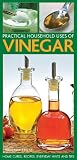 Practical Household Uses Of Vinegar: Home cures, recipes, everyday hints and tips