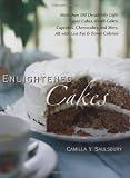 Enlightened Cakes: More Than 100 Decadently Light Layer Cakes, Bundt Cakes, Cupcakes, Cheesecakes, and More, All with Less Fat and Fewer Calories