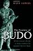 The Essence of Budo: A Practitioner's Guide to Understanding the Japanese Martial Ways