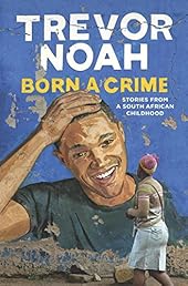 Born a Crime: Stories from a South African Childhood