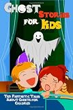 Ghost Stories for Kids: Ten Fantastic Tales About Ghosts for Children