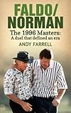 Faldo/Norman : the 1996 Masters - a duel that defined an era