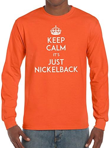 Keep Calm Its Just Nickelback Long Sleeve Shirt Printasaurus Orange M