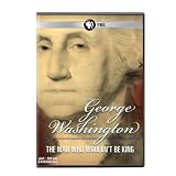 American Exp: George Washington: Man Who Wouldnt Be King
