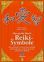 Das gro&szlig;e Buch der Reiki-Symbole: Die spirituelle Tradition der Symbole und Mantras des Usui-Systems der Nat&uuml;rlichen Heilung