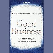 Good Business: Leadership, Flow and the Making of Meaning | [Mihaly Csikszentmihalyi]