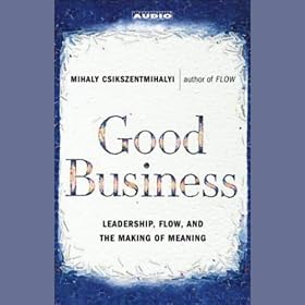 Good Business: Leadership, Flow and the Making of Meaning