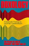 Doxology : the praise of God in worship, doctrine and life : a systematic theology