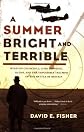 A Summer Bright and Terrible: Winston Churchill, Lord Dowding, Radar, and the Impossible Triumph of the Battle of Britain