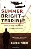A Summer Bright and Terrible: Winston Churchill, Lord Dowding, Radar, and the Impossible Triumph of the Battle of Britain