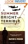 A Summer Bright and Terrible: Winston Churchill, Lord Dowding, Radar, and the Impossible Triumph of the Battle of Britain