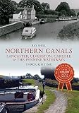 Northern canals : Lancaster, Ulverston, Carlisle and the Pennine Waterways : through time