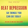 Beat Depression - 50 Things You Can Do Today: An Easy Self-Help Guide