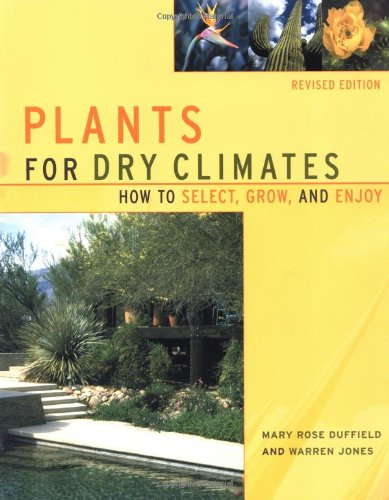 Plants For Dry Climates: How To Select, Grow, And Enjoy, Revised Edition