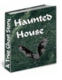 Haunted House - A True Ghost Story (An Account From the Haunted House s Owner) (1)