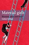 Material girls : women, men and work