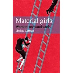 MATERIAL GIRLS: Women, Men and Work