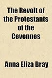 The Revolt of the Protestants of the Cevennes; With Some Account of the Huguenots in the Seventeenth Century