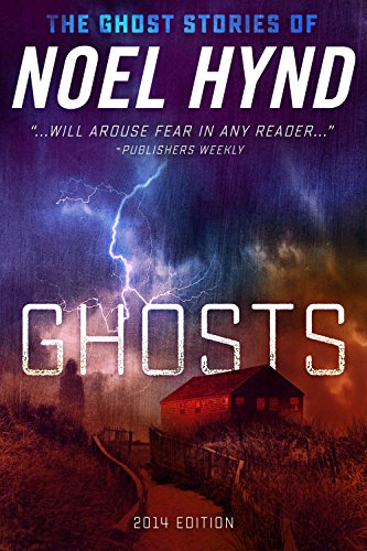 GHOSTS: 2014 edition (THE GHOST STORIES OF NOEL HYND)
