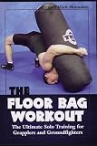 The Floor Bag Workout - The Ultimate Solo Training for Grapplers and Groundfighters DVD