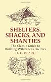 Shelters, Shacks, and Shanties: The Classic Guide to Building Wilderness Shelters (Dover Books on Architecture)