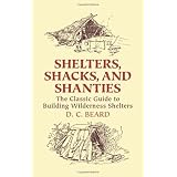 Shelters, Shacks, and Shanties: The Classic Guide to Building Wilderness Shelters (Dover Books on Architecture)