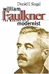 William Faulkner: The Making of a Modernist (Fred W. Morrison Series in Southern Studies)
