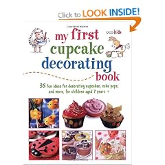 My First Cupcake Decorating Book: 35 Fun Ideas for Decorating Cupcakes, Cake Pops and more, for Children Aged 7 Years +