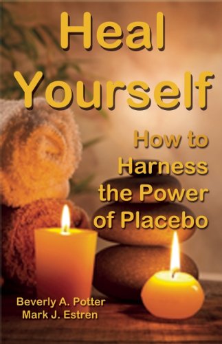 Heal Yourself!: How to Harness Placebo Power