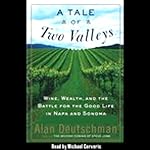 A Tale of Two Valleys: Wine, Wealth and the Battle for the Good Life in Napa and Sonoma | Alan Deutschman