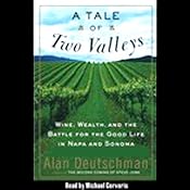 A Tale of Two Valleys: Wine, Wealth and the Battle for the Good Life in Napa and Sonoma | [Alan Deutschman]