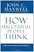How Successful People Think: Change Your Thinking, Change Your Life