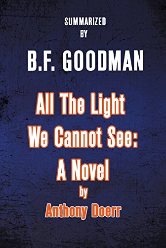 All The Light We Cannot See: A Novel by Anthony Doerr - Summarized