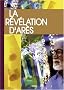 La R�v�lation d�Ar�s : Nouvelle pr�sentation et annotations par son t�moin