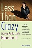 Less than Crazy: Living Fully with Bipolar II (No. 2)