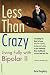 Less than Crazy: Living Fully with Bipolar II (No. 2)