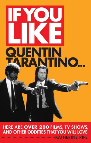 If You Like Quentin Tarantino...: Here Are Over 200 Films, TV Shows, and Other Oddities That You Will Love (If You Like...)