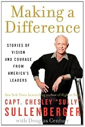 Making a Difference: Stories of Vision and Courage from America's Leaders (Unti Sullenberger)