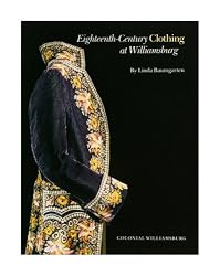 Eighteenth-Century Clothing at Williamsburg (Williamsburg Decorative Arts Series) (Williamsburg Decorative Arts Series)