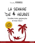 La semaine de 4 heures: Travaillez mo...