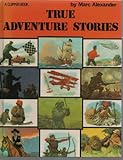 True adventure stories : 45 authentic stories