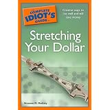 The Complete Idiot's Guide to Stretching Your Dollar