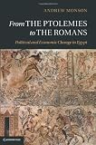 From the Ptolemies to the Romans: Political and Economic Change in Egypt