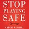 Stop Playing Safe: Rethink Risk, Unlock the Power of Courage, Achieve Outstanding Success