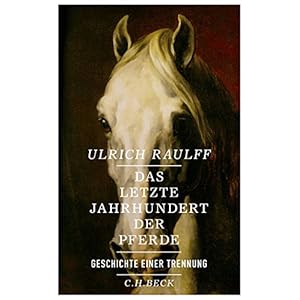 Das letzte Jahrhundert der Pferde: Geschichte einer Trennung