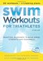 Swim Workouts for Triathletes: Practical Workouts to Build Speed, Strength, and Endurance