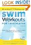 Swim Workouts for Triathletes: Practical Workouts to Build Speed, Strength and Endurance (Workouts in a Binder)