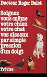 Soignez vous-m�me votre chien votre chat vos oiseaux par simple pression d'un doigt