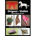 Origami - Vielfalt: 21 Modelle - Schritt f�r Schritt Anleitungen